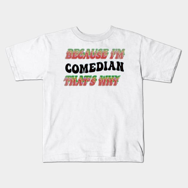 BECAUSE I'M COMEDIAN : THATS WHY Kids T-Shirt by elSALMA